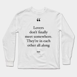 Lovers Don't Finally Meet Somewhere. They're In Each Other All Along Long Sleeve T-Shirt